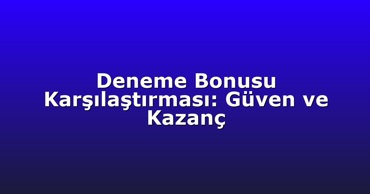 Deneme Bonusu - Anasayfa 6 Deneme Bonusu Karşılaştırması: Güven ve Kazanç