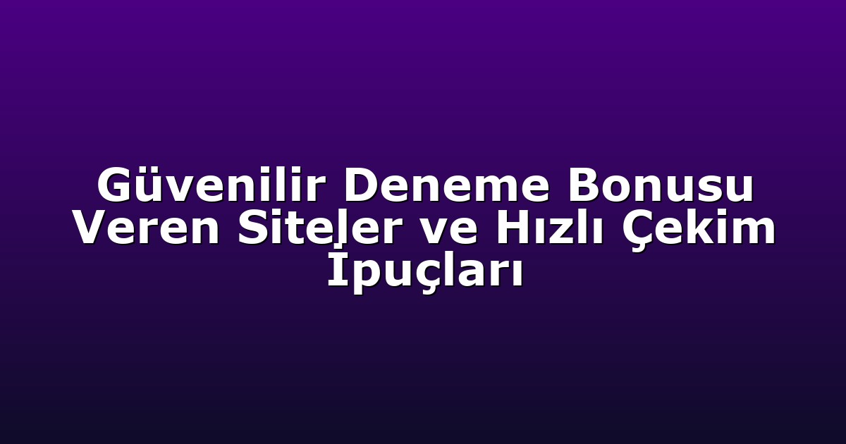 Deneme Bonusu - Anasayfa 5 Güvenilir Deneme Bonusu Veren Siteler ve Hızlı Çekim İpuçları
